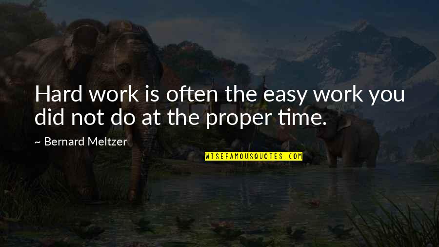 Cheap Men Quotes By Bernard Meltzer: Hard work is often the easy work you