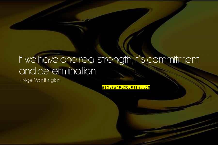 Cheap Men Quotes By Nigel Worthington: If we have one real strength, it's commitment