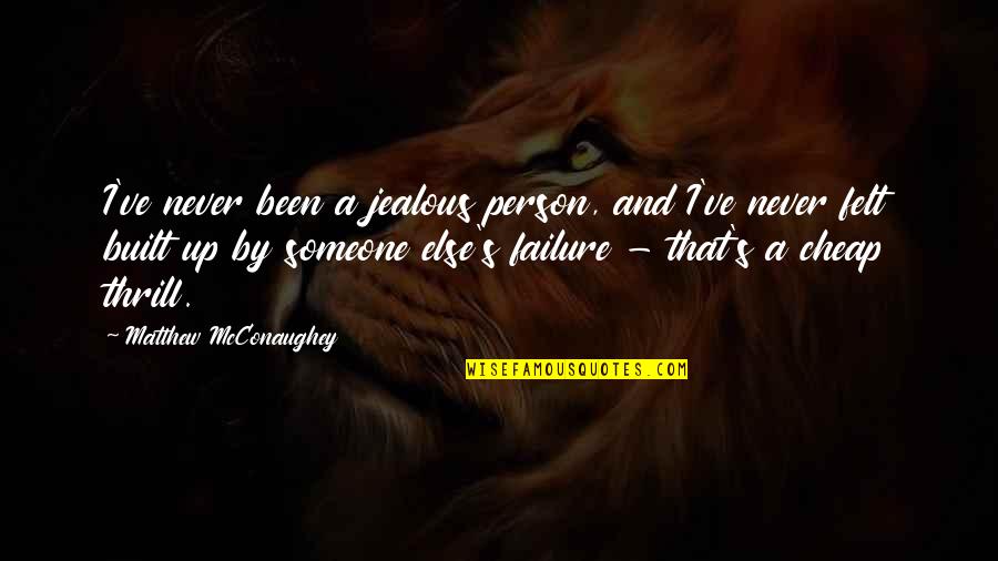 Cheap Person Cheap Quotes By Matthew McConaughey: I've never been a jealous person, and I've Cheap Person Cheap Quotes By Matthew McConaughey: I've never been a jealous person, and I've