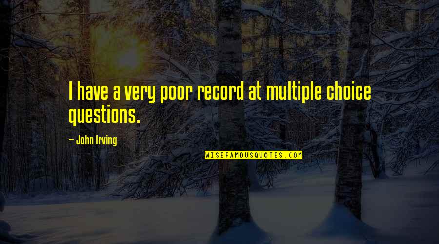 Cheap Pete Quotes By John Irving: I have a very poor record at multiple