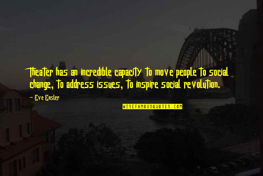 Cheap Plastering Quotes By Eve Ensler: Theater has an incredible capacity to move people Cheap Plastering Quotes By Eve Ensler: Theater has an incredible capacity to move people