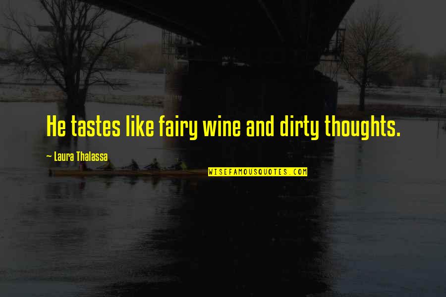 Cheap Price Quotes By Laura Thalassa: He tastes like fairy wine and dirty thoughts. Cheap Price Quotes By Laura Thalassa: He tastes like fairy wine and dirty thoughts.