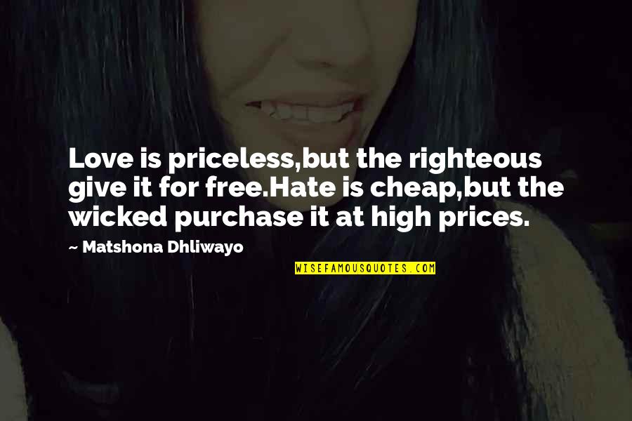 Cheap Prices Quotes By Matshona Dhliwayo: Love is priceless,but the righteous give it for