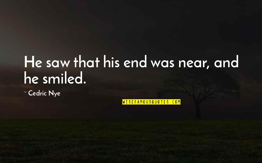 Cheap Publicity Quotes By Cedric Nye: He saw that his end was near, and Cheap Publicity Quotes By Cedric Nye: He saw that his end was near, and