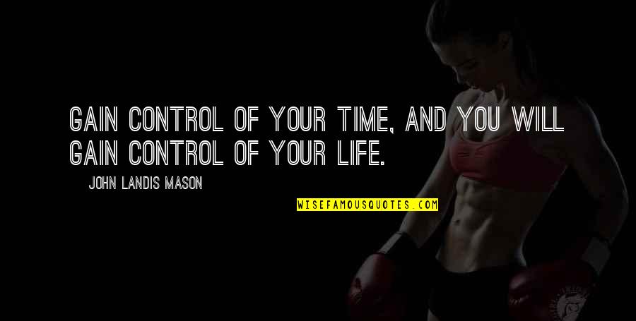 Cheap Removals Quotes By John Landis Mason: Gain control of your time, and you will