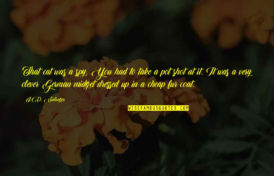 Cheap Shot Quotes By J.D. Salinger: That cat was a spy. You had to Cheap Shot Quotes By J.D. Salinger: That cat was a spy. You had to