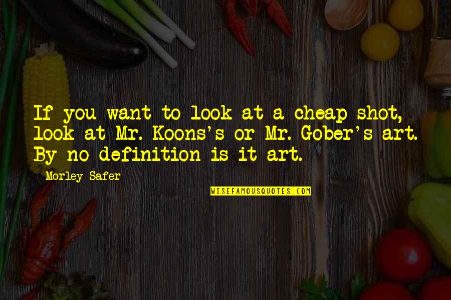 Cheap Shot Quotes By Morley Safer: If you want to look at a cheap Cheap Shot Quotes By Morley Safer: If you want to look at a cheap
