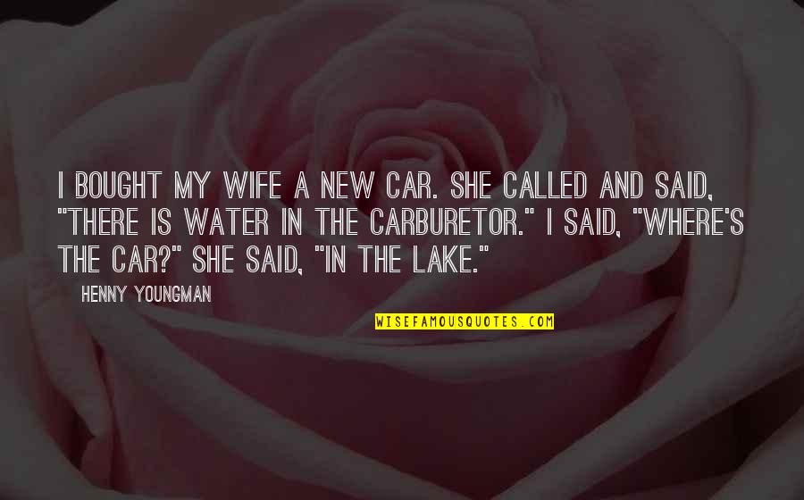 Cheap Solicitors Quotes By Henny Youngman: I bought my wife a new car. She