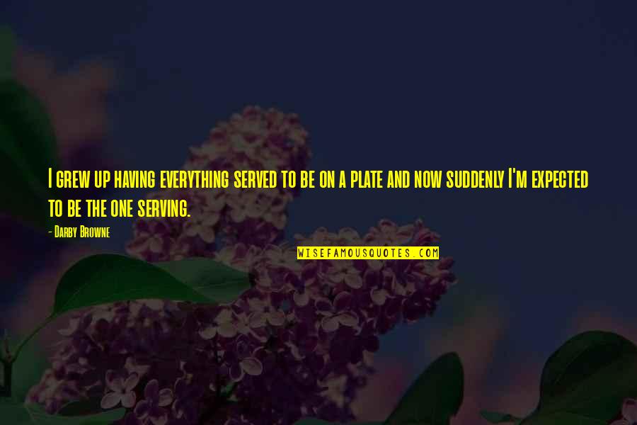Cheap Tees With Quotes By Darby Browne: I grew up having everything served to be