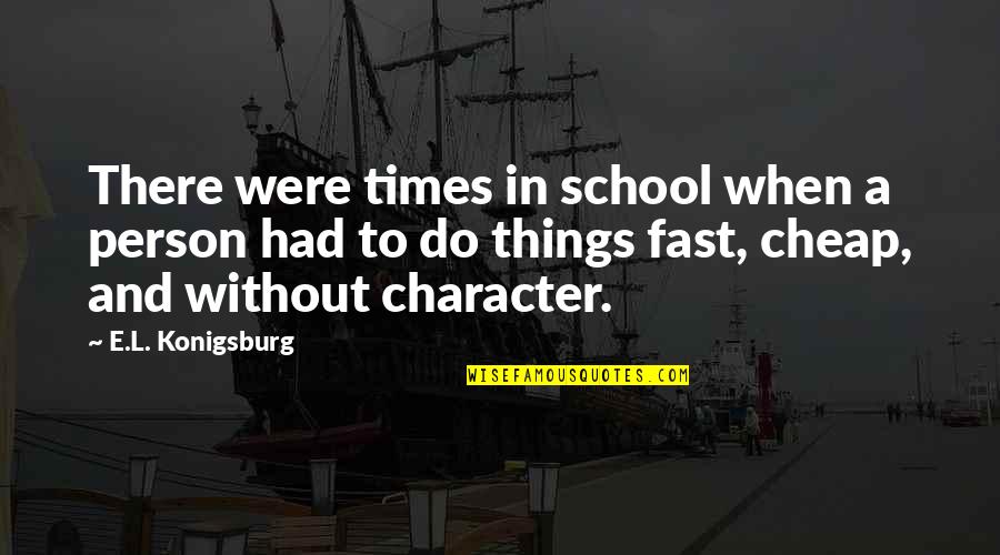 Cheap Things Quotes By E.L. Konigsburg: There were times in school when a person