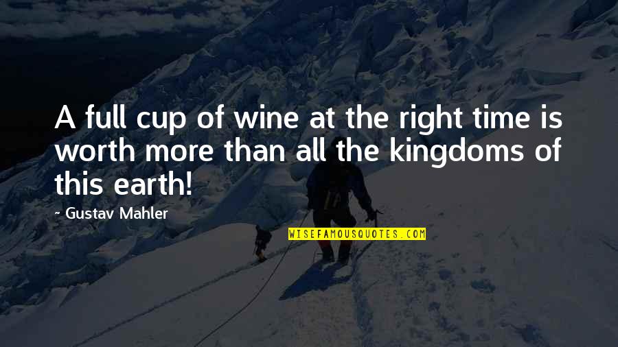 Cheap Thinking Quotes By Gustav Mahler: A full cup of wine at the right