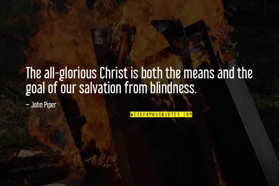Cheap Tire Quotes By John Piper: The all-glorious Christ is both the means and
