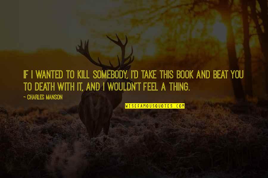 Cheap Travel Quotes By Charles Manson: If I wanted to kill somebody, I'd take Cheap Travel Quotes By Charles Manson: If I wanted to kill somebody, I'd take