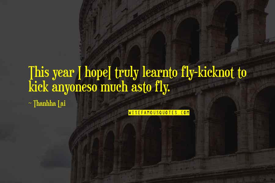 Cheap Travel Quotes By Thanhha Lai: This year I hopeI truly learnto fly-kicknot to