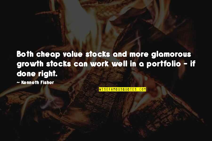 Cheap Work Quotes By Kenneth Fisher: Both cheap value stocks and more glamorous growth Cheap Work Quotes By Kenneth Fisher: Both cheap value stocks and more glamorous growth