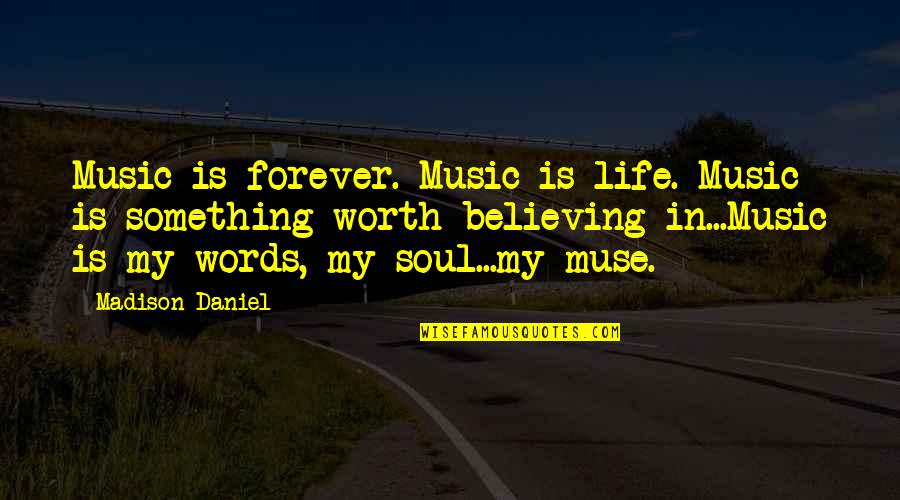 Cheap Work Quotes By Madison Daniel: Music is forever. Music is life. Music is