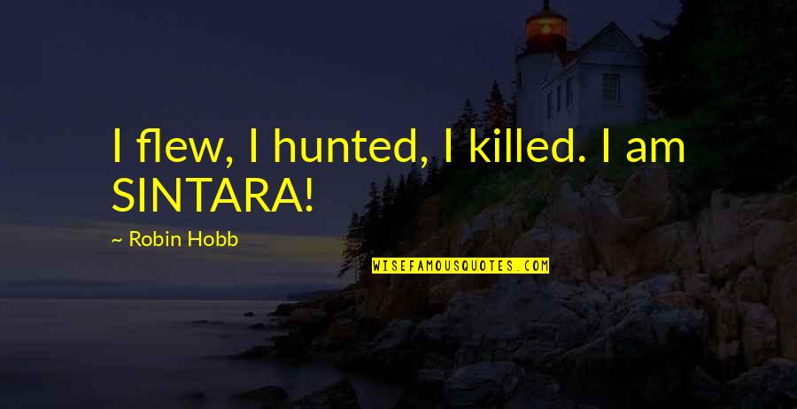 Cheap Work Quotes By Robin Hobb: I flew, I hunted, I killed. I am