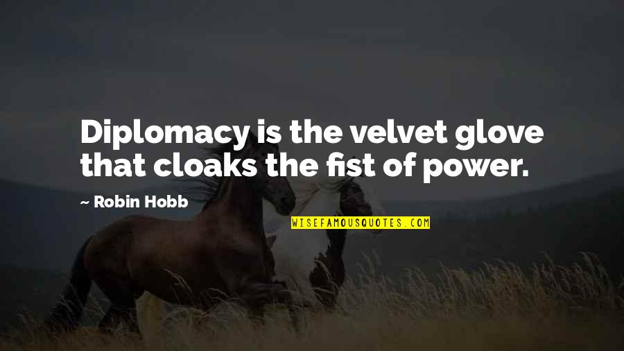 Cheap Work Quotes By Robin Hobb: Diplomacy is the velvet glove that cloaks the