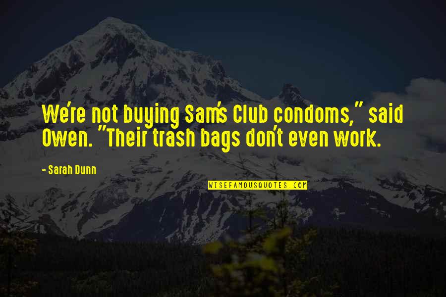 Cheap Work Quotes By Sarah Dunn: We're not buying Sam's Club condoms," said Owen.