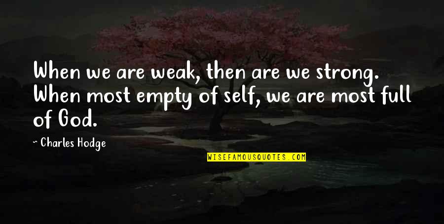 Cheapen Quotes By Charles Hodge: When we are weak, then are we strong.