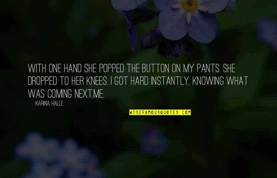 Cheapen Yourself Quotes By Karina Halle: With one hand she popped the button on Cheapen Yourself Quotes By Karina Halle: With one hand she popped the button on