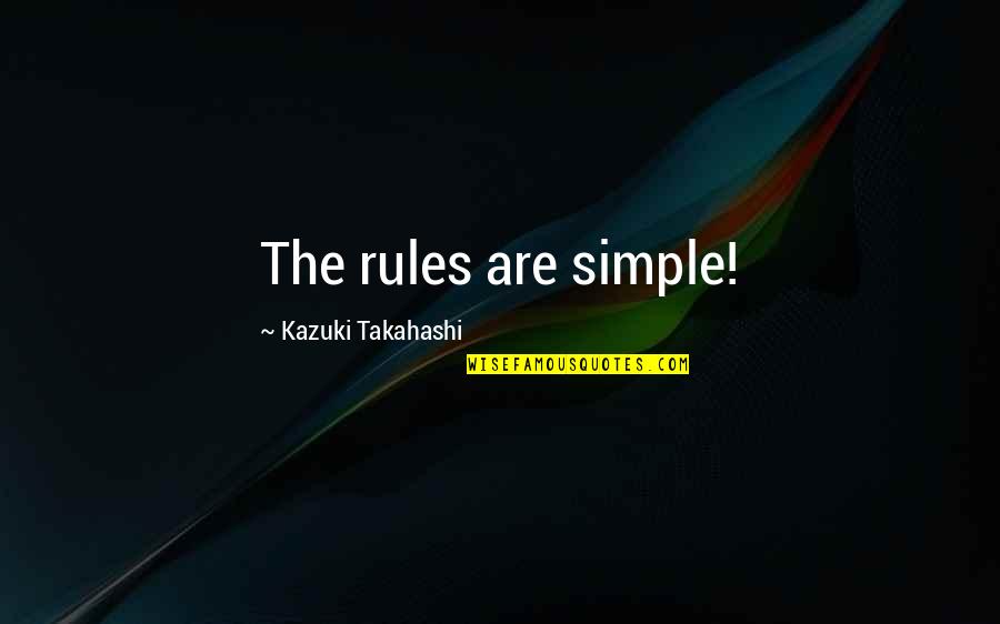 Cheapen Yourself Quotes By Kazuki Takahashi: The rules are simple! Cheapen Yourself Quotes By Kazuki Takahashi: The rules are simple!