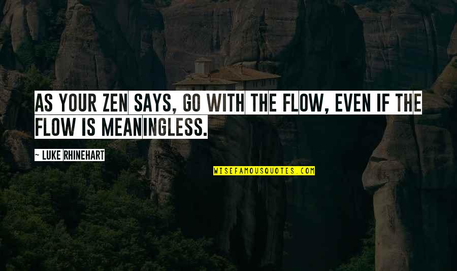 Cheapening Synonym Quotes By Luke Rhinehart: As your Zen says, go with the flow,