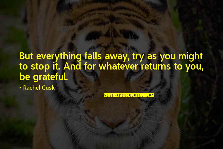 Cheapens Synonym Quotes By Rachel Cusk: But everything falls away, try as you might Cheapens Synonym Quotes By Rachel Cusk: But everything falls away, try as you might