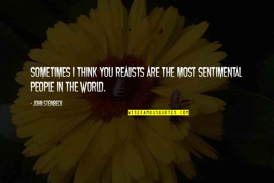 Cheaper By The Dozen Stories Quotes By John Steinbeck: Sometimes I think you realists are the most