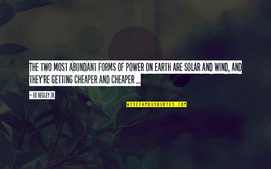 Cheaper Quotes By Ed Begley Jr.: The two most abundant forms of power on Cheaper Quotes By Ed Begley Jr.: The two most abundant forms of power on