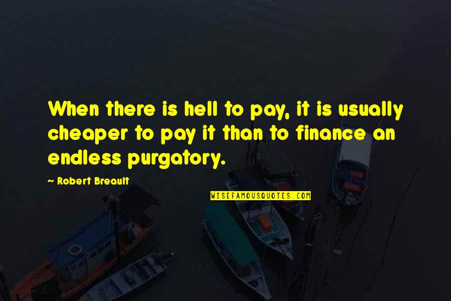 Cheaper Than Quotes By Robert Breault: When there is hell to pay, it is
