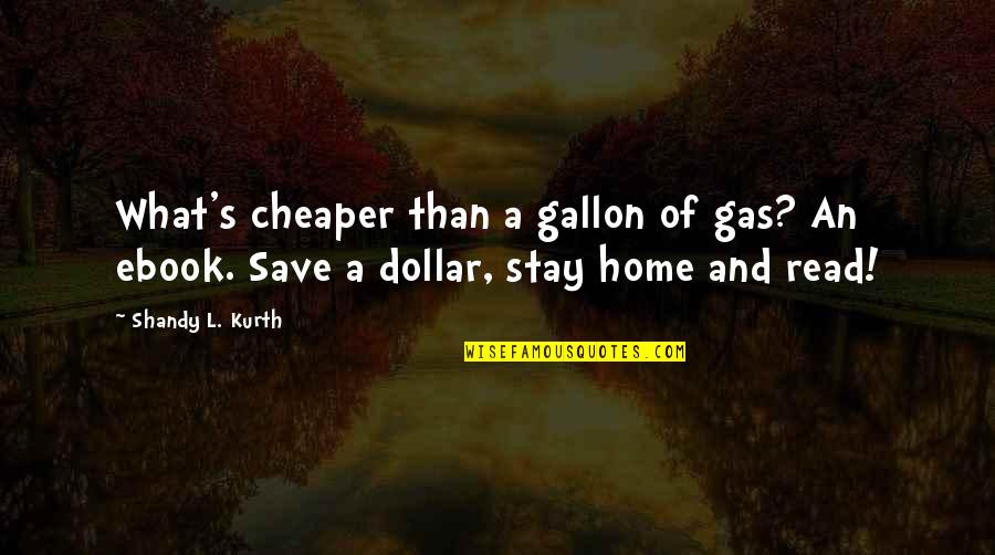 Cheaper Than Quotes By Shandy L. Kurth: What's cheaper than a gallon of gas? An