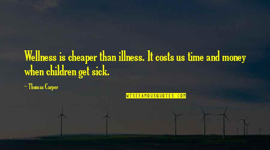 Cheaper Than Quotes By Thomas Carper: Wellness is cheaper than illness. It costs us