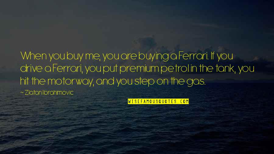 Cheapest Person Quotes By Zlatan Ibrahimovic: When you buy me, you are buying a