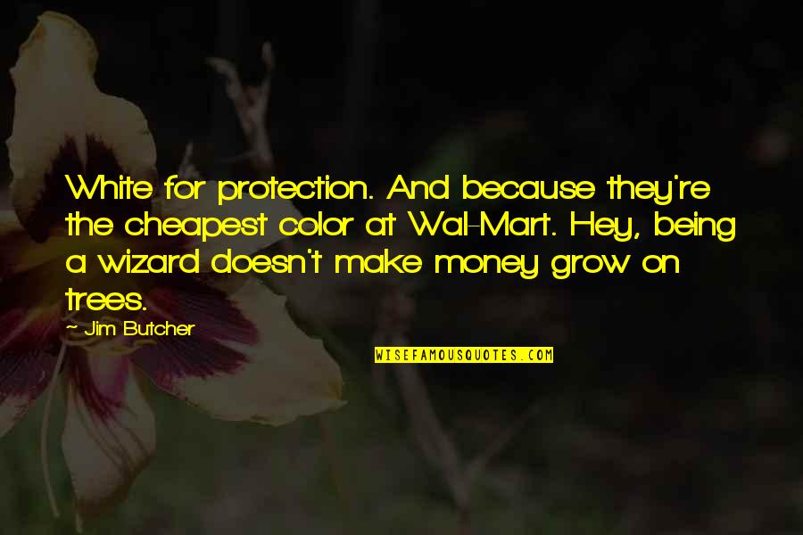 Cheapest Quotes By Jim Butcher: White for protection. And because they're the cheapest Cheapest Quotes By Jim Butcher: White for protection. And because they're the cheapest