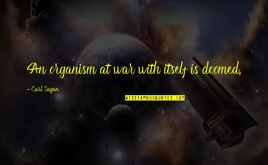 Cheapest Van Quotes By Carl Sagan: An organism at war with itself is doomed.