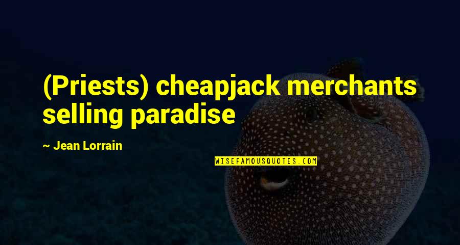 Cheapjack Quotes By Jean Lorrain: (Priests) cheapjack merchants selling paradise Cheapjack Quotes By Jean Lorrain: (Priests) cheapjack merchants selling paradise