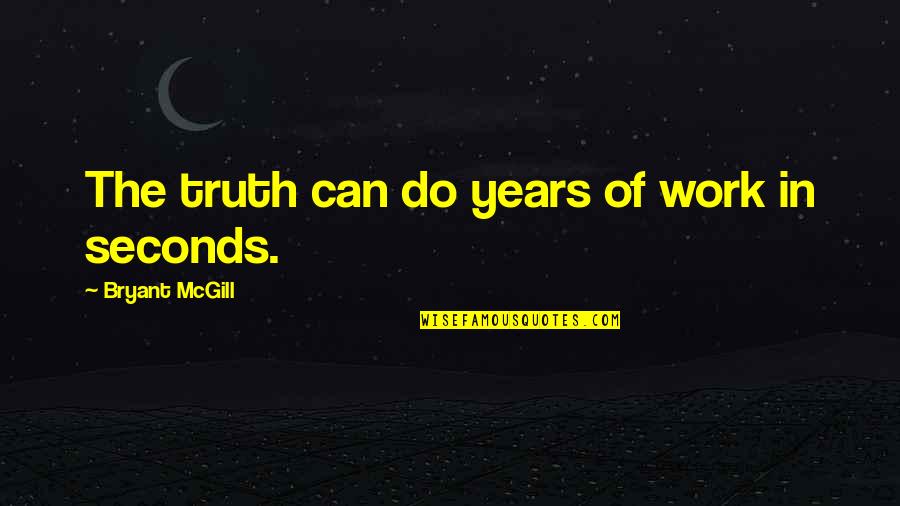 Cheapness Frank Quotes By Bryant McGill: The truth can do years of work in Cheapness Frank Quotes By Bryant McGill: The truth can do years of work in
