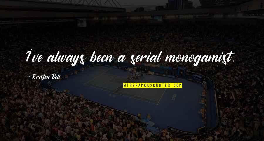 Cheapness Frank Quotes By Kristen Bell: I've always been a serial monogamist. Cheapness Frank Quotes By Kristen Bell: I've always been a serial monogamist.