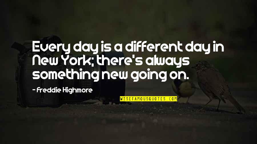 Cheat Day Quotes By Freddie Highmore: Every day is a different day in New
