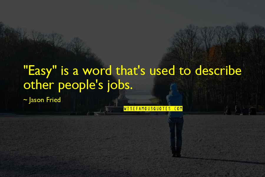 Cheat Day Quotes By Jason Fried: "Easy" is a word that's used to describe