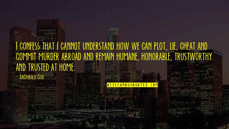 Cheat Quotes By Archibald Cox: I confess that I cannot understand how we