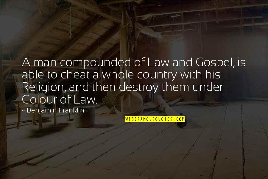 Cheat Quotes By Benjamin Franklin: A man compounded of Law and Gospel, is