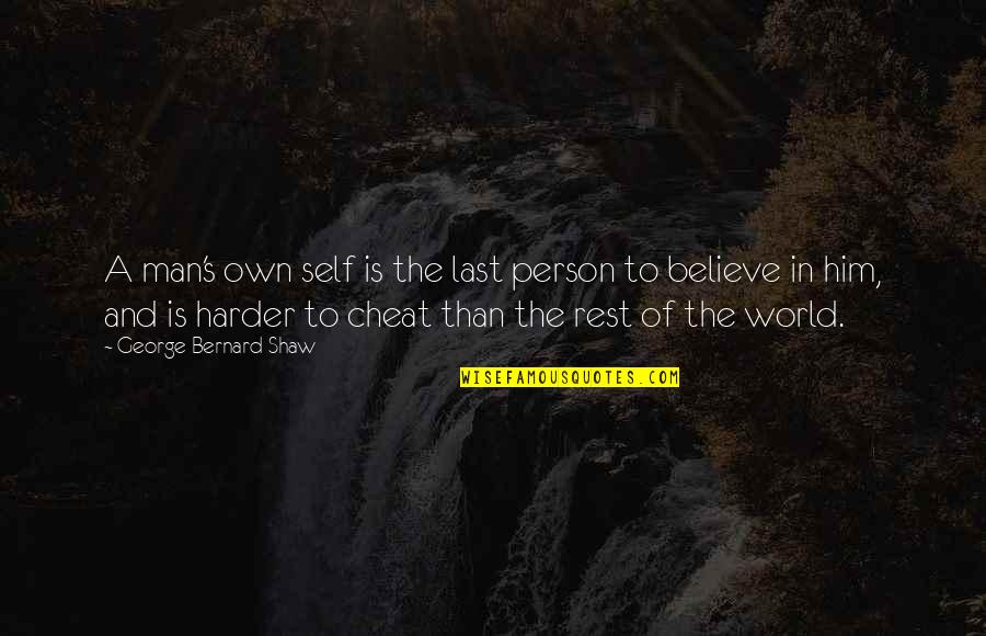 Cheat Quotes By George Bernard Shaw: A man's own self is the last person