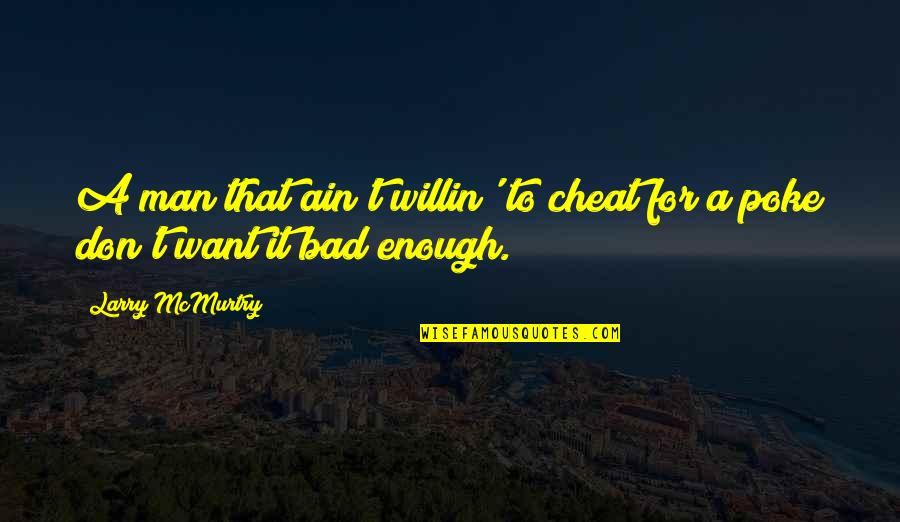 Cheat Quotes By Larry McMurtry: A man that ain't willin' to cheat for