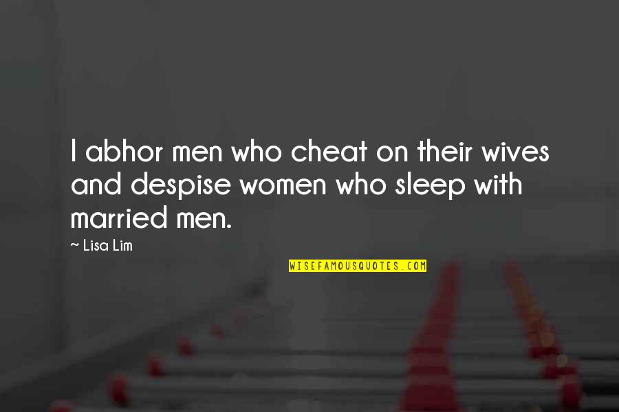 Cheat Quotes By Lisa Lim: I abhor men who cheat on their wives