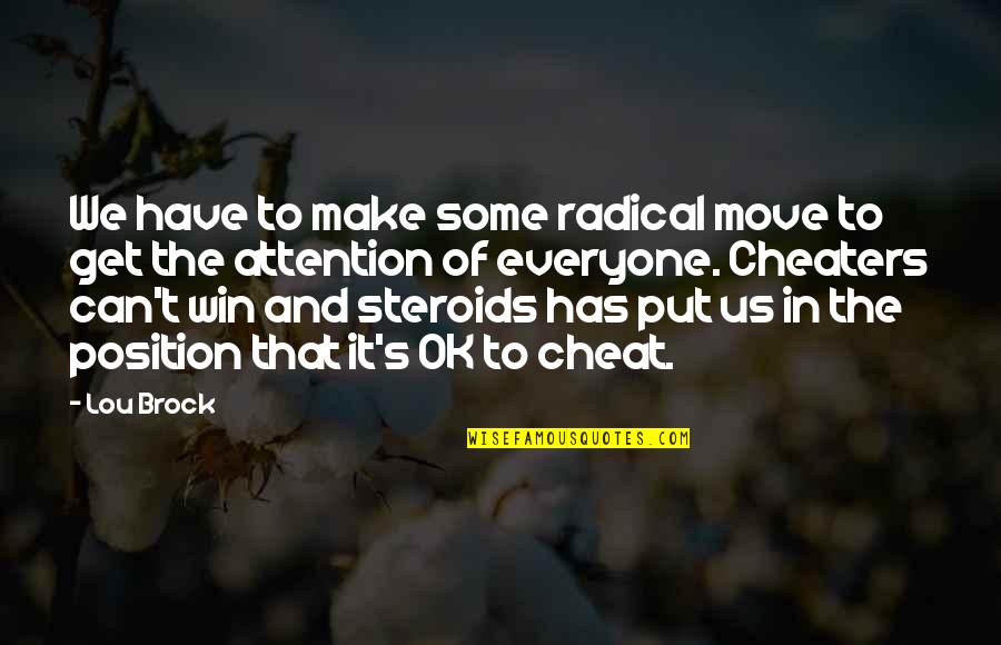 Cheat Quotes By Lou Brock: We have to make some radical move to