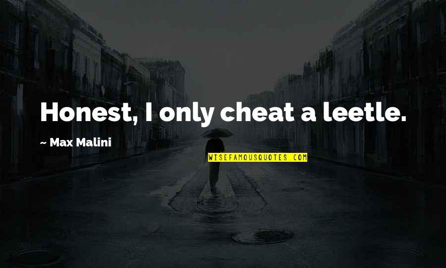 Cheat Quotes By Max Malini: Honest, I only cheat a leetle.