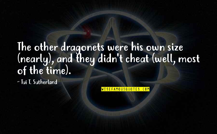 Cheat Quotes By Tui T. Sutherland: The other dragonets were his own size (nearly),
