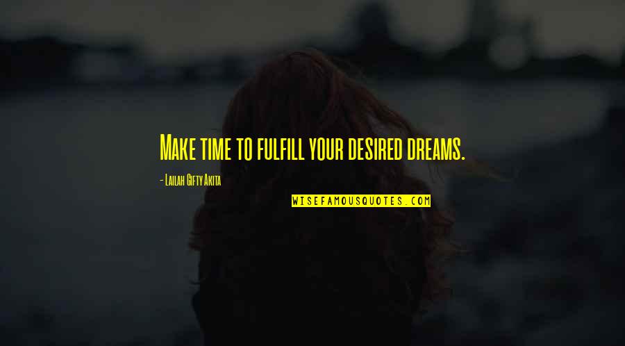 Cheated By Someone Quotes By Lailah Gifty Akita: Make time to fulfill your desired dreams.